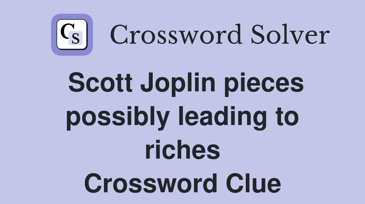 Scott Joplin pieces possibly leading to riches Crossword Clue Answers